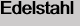 Edelstahl
